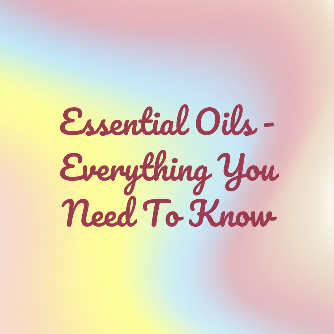 Essential Oils - Everything You Need To Know